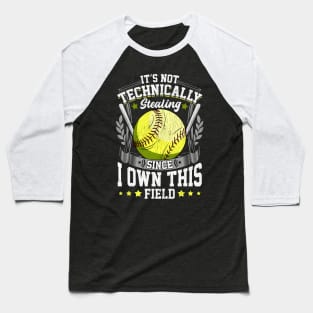 It's Not Stealing Since I Own This Field Softball Baseball T-Shirt